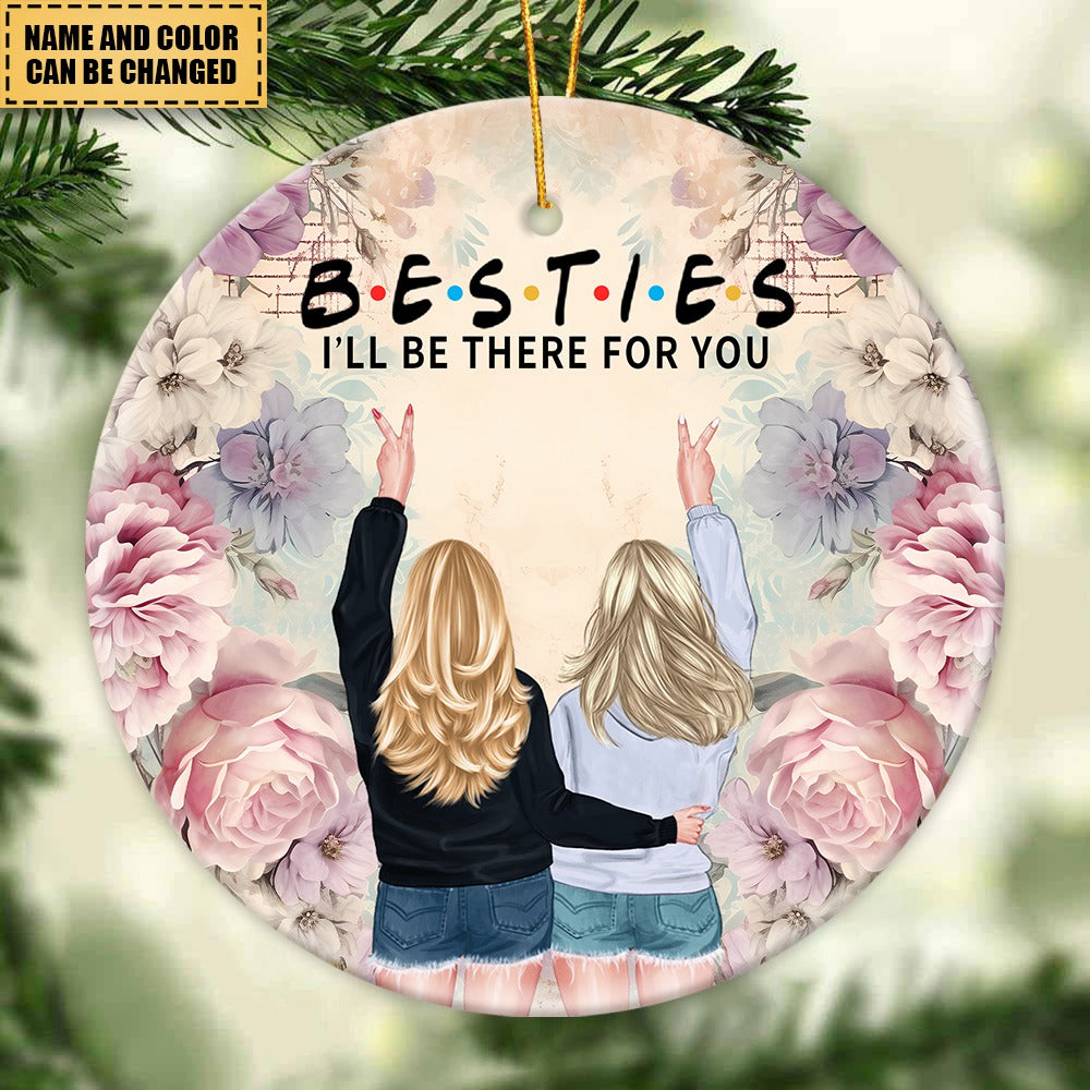 Gift For BFF - I'll Be There For You - Ceramic Ornament