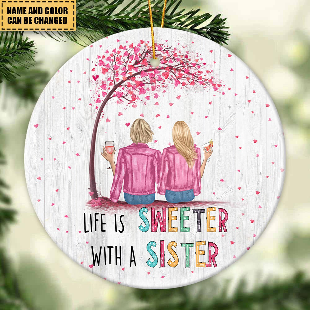 Gift For BFF - Life Is Sweeter With A Sister - Ceramic Ornament