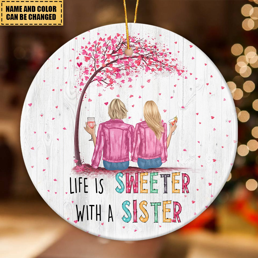 Gift For BFF - Life Is Sweeter With A Sister - Ceramic Ornament
