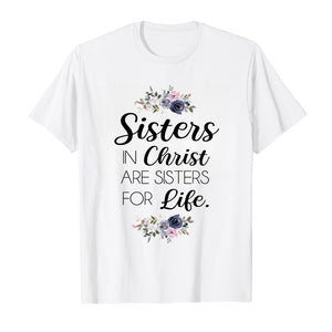 "Sisters in Christ Are Sisters for Life" Christian T-Shirt