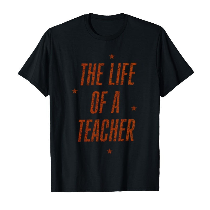 The Life Of A Teacher T-Shirt - Fun & Comfortable Educator Tee