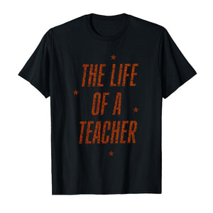 The Life Of A Teacher T-Shirt - Fun & Comfortable Educator Tee