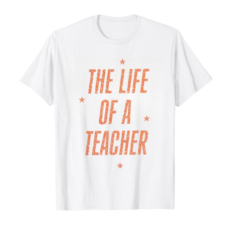 The Life Of A Teacher T-Shirt - Fun & Comfortable Educator Tee