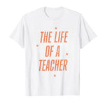 Load image into Gallery viewer, The Life Of A Teacher T-Shirt - Fun &amp; Comfortable Educator Tee
