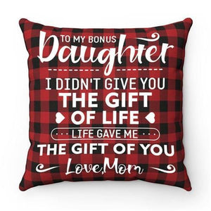 Mom To Daughter - I Didn't Give You The Gift Of Life - Pillow Case